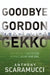 Goodbye Gordon Gekko: How to Find Your Fortune Without Losing Your Soul by Anthony Scaramucci