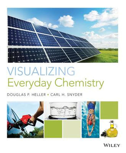 Visualizing Everyday Chemistry by Douglas P. Heller