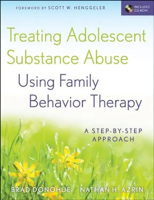 Treating Adolescent Substance Abuse Using Family Behavior Therapy: A Step-By-Step Approach [With CDROM] by Brad Donohue