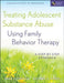 Treating Adolescent Substance Abuse Using Family Behavior Therapy: A Step-By-Step Approach [With CDROM] by Brad Donohue
