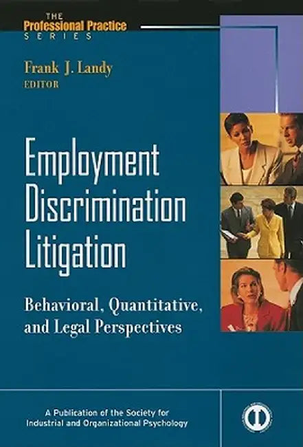 Employment Discrimination Litigation: Behavioral, Quantitative, and Legal Perspectives by Frank J. Landy