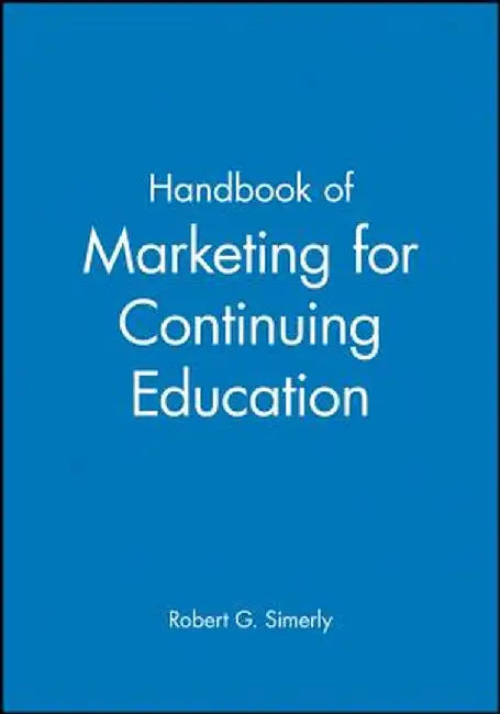 Handbook of Marketing for Continuing Education by Robert G. Simerly