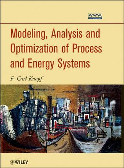 Modeling, Analysis and Optimization of Process and Energy Systems by F. Carl Knopf