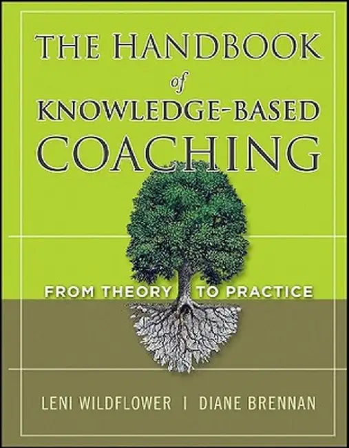 The Handbook of Knowledge-Based Coaching: From Theory to Practice by Leni Wildflower