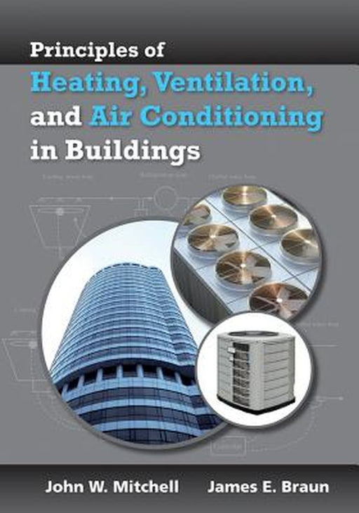 Principles of Heating, Ventilation, and Air Conditioning in Buildings by John W. Mitchell