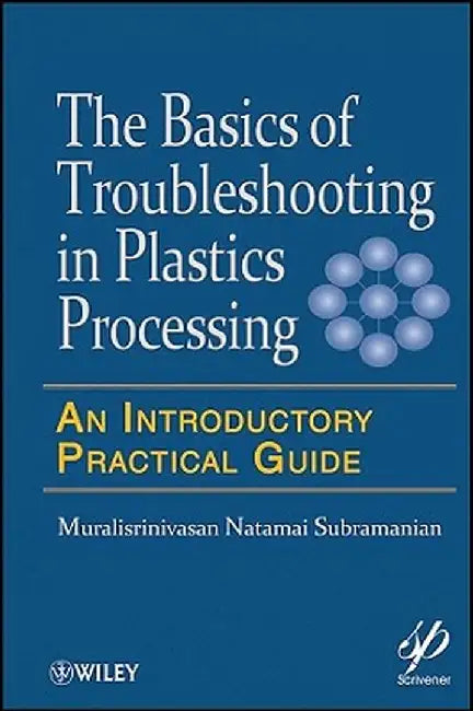 Basics of Troubleshooting in Plastics Processing: An Introductory Practical Guide by Muralisrinivasan Natamai Subramanian