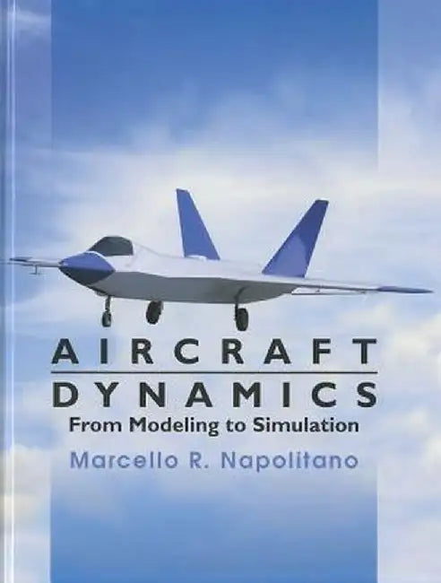 Aircraft Dynamics: From Modeling to Simulation by Marcello R. Napolitano