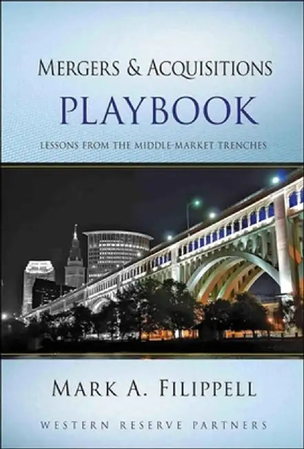 Mergers and Acquisitions Playbook: Lessons from the Middle-Market Trenches by Mark A. Filippell