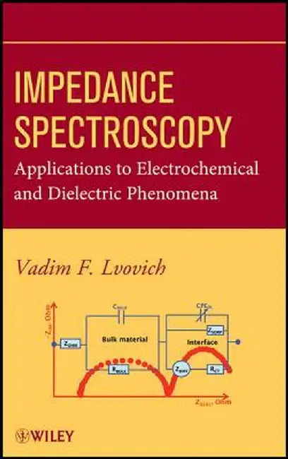 Impedance Spectroscopy: Applications to Electrochemical and Dielectric Phenomena by Vadim F. Lvovich