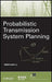 Probabilistic Transmission System Planning by Wenyuan Li