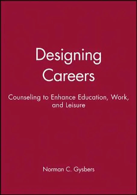 Designing Careers: Counseling to Enhance Education, Work, and Leisure by Norman C. Gysbers