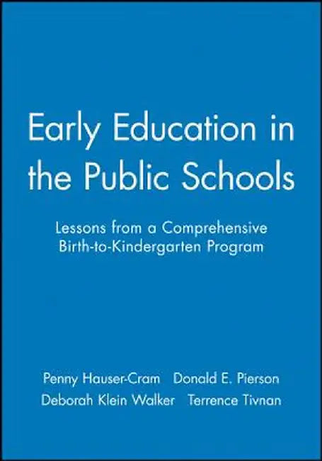 Early Education in the Public Schools: Lessons from a Comprehensive Birth-To-Kindergarten Program by Penny Hauser-Cram