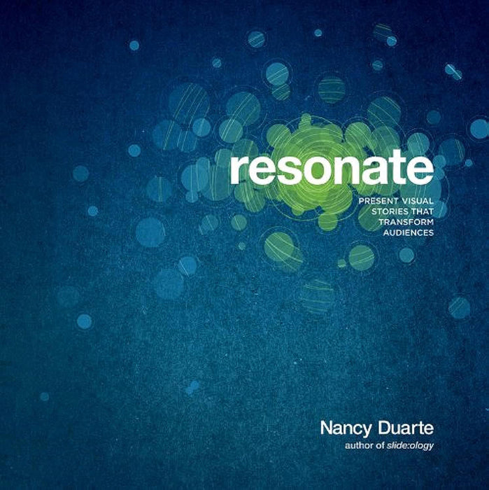 Resonate: Present Visual Stories That Transform Audiences by Nancy Duarte