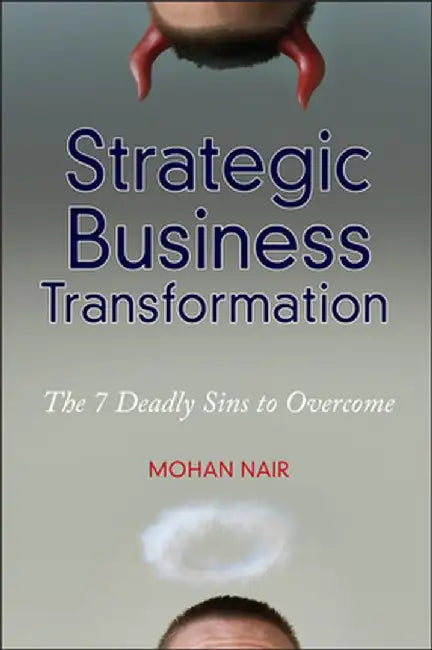 Strategic Business Transformation: The 7 Deadly Sins to Overcome by Mohan Nair