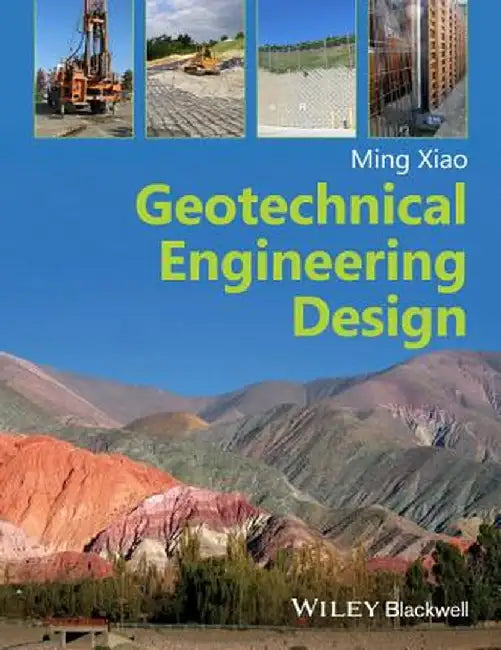 Geotechnical Engineering Design by Ming Xiao