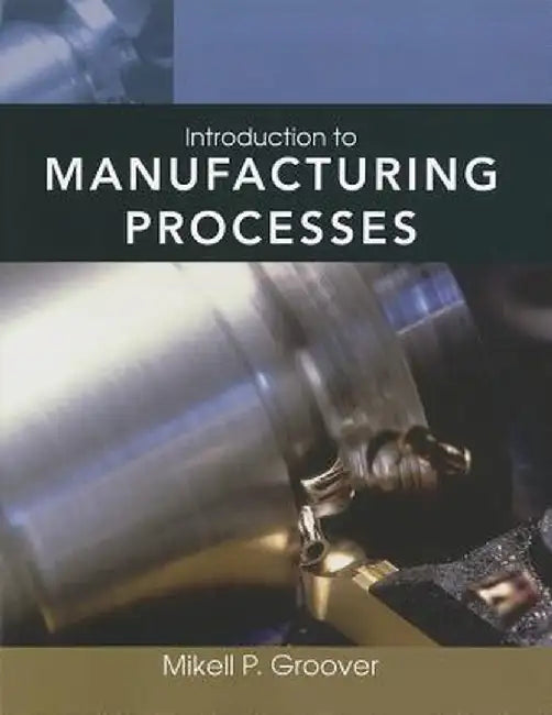 Introduction to Manufacturing Processes [With Web Access] by Mikell P. Groover