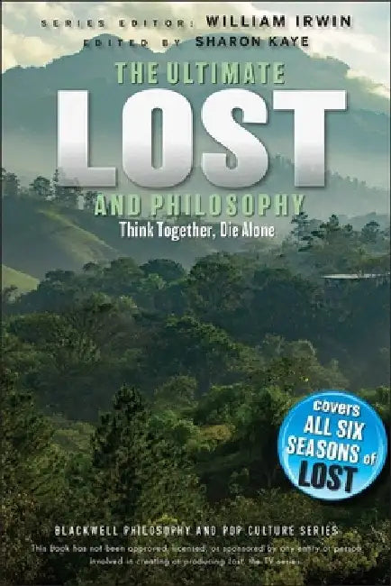 The Ultimate Lost and Philosophy: Think Together, Die Alone by William Irwin