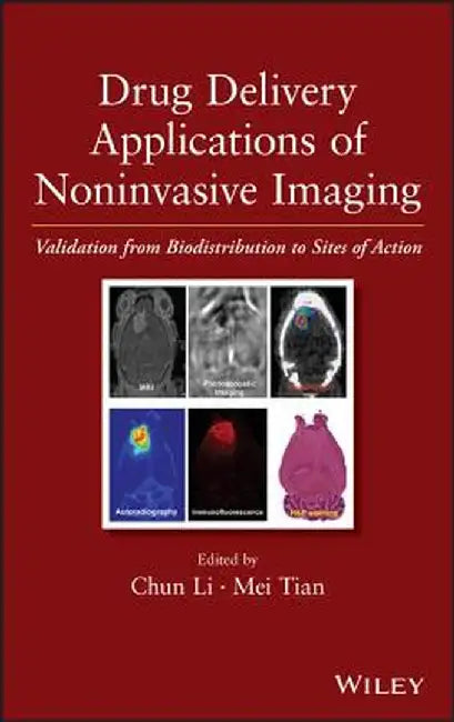 Drug Delivery Applications of Noninvasive Imaging: Validation from Biodistribution to Sites of Action by Chun Li