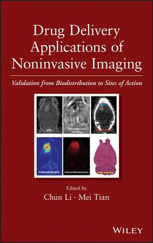 Drug Delivery Applications of Noninvasive Imaging: Validation from Biodistribution to Sites of Action by Chun Li