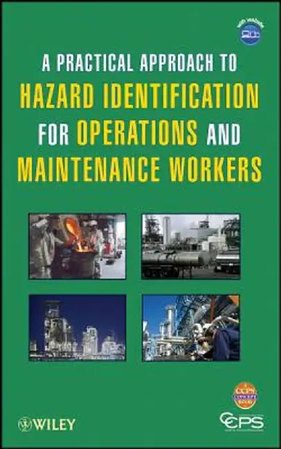 A Practical Approach to Hazard Identification for Operations and Maintenance Workers [With CDROM] by Ccps (Center for Chemical Process Safety
