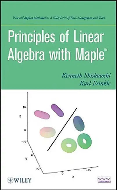 Principles of Linear Algebra with Maple by Kenneth M. Shiskowski