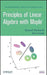 Principles of Linear Algebra with Maple by Kenneth M. Shiskowski