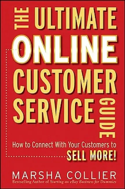 The Ultimate Online Customer Service Guide: How to Connect with Your Customers to Sell More! by Marsha Collier