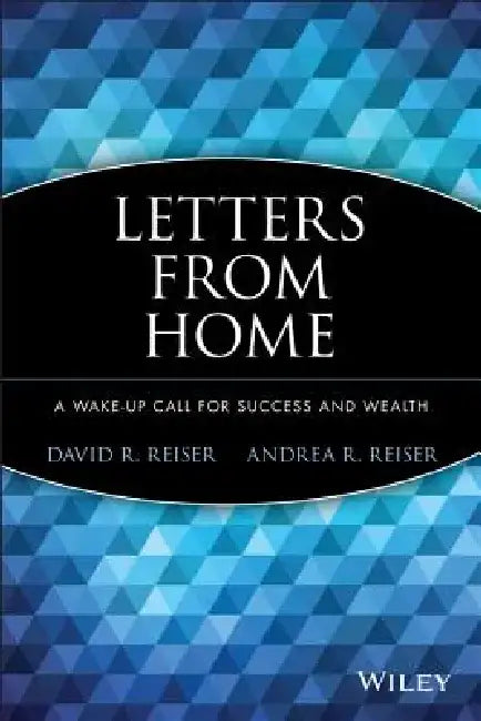 Letters from Home: A Wake-Up Call for Success & Wealth by David R. Reiser