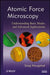 Atomic Force Microscopy: Understanding Basic Modes and Advanced Applications by Greg Haugstad