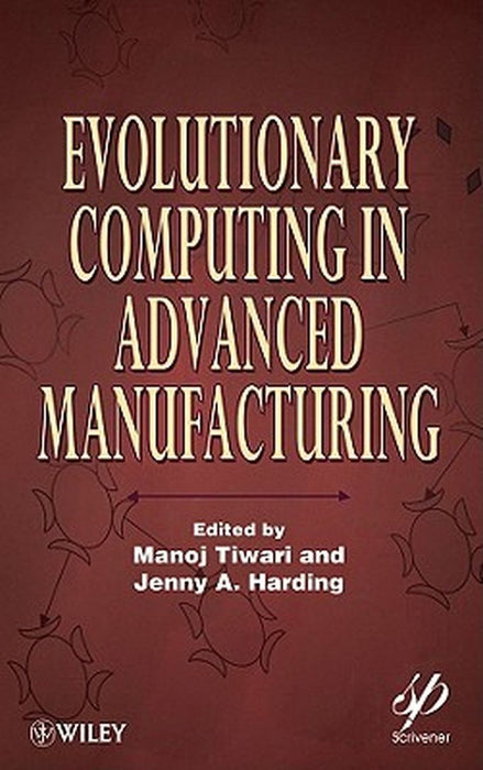 Evolutionary Computing In Advanced Manufacturing by Manoj Tiwari, Jenny A. Harding
