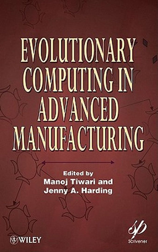 Evolutionary Computing In Advanced Manufacturing by Manoj Tiwari, Jenny A. Harding