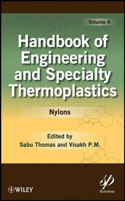 Handbook of Engineering and Specialty Thermoplastics, Volume 4: Nylons by Sabu Thomas