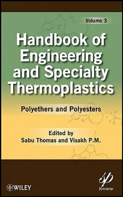 Handbook of Engineering and Specialty Thermoplastics, Volume 3: Polyethers and Polyesters by Sabu Thomas