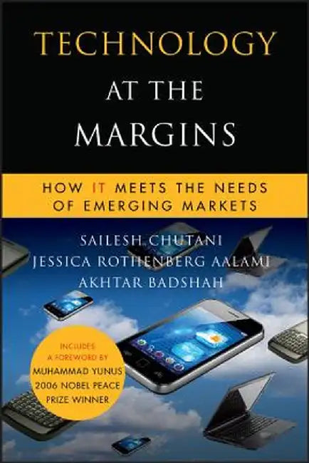 Technology at the Margins: How IT Meets the Needs of Emerging Markets by Sailesh Chutani