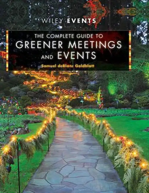 The Complete Guide to Greener Meetings and Events by Samuel Deblanc Goldblatt