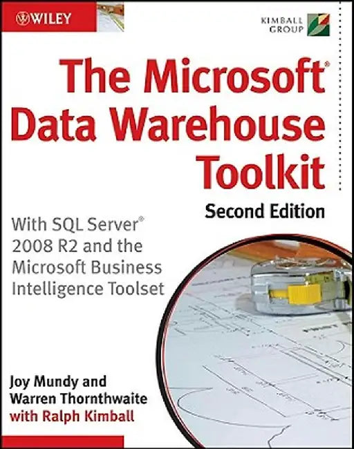 The Microsoft Data Warehouse Toolkit: With SQL Server 2008 R2 and the Microsoft Business Intelligence Toolset by Joy Mundy