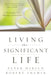 Living the Significant Life: 12 Principles for Making a Difference by Peter L. Hirsch