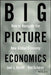 Big Picture Economics: How to Navigate the New Global Economy by Joel Naroff