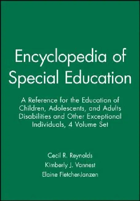 Encyclopedia of Special Education, 4 Volume Set: A Reference for the Education of Children, Adolescents, and Adults Disabilities and Other Exceptional by Cecil R. Reynolds