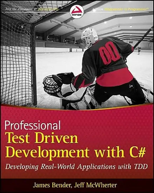 Professional Test-Driven Development with C#: Developing Real World Applications with TDD by James Bender