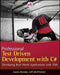 Professional Test-Driven Development with C#: Developing Real World Applications with TDD by James Bender
