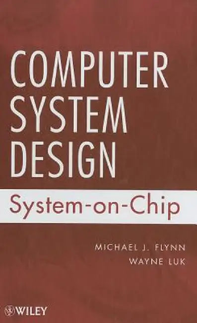 Computer Design System: System-On-Chip by Michael J. Flynn