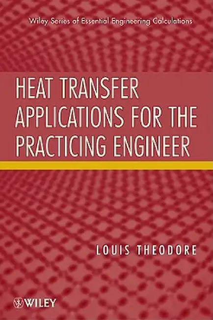 Heat Transfer Applications for the Practicing Engineer by Louis Theodore