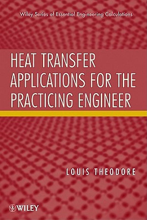 Heat Transfer Applications for the Practicing Engineer by Louis Theodore