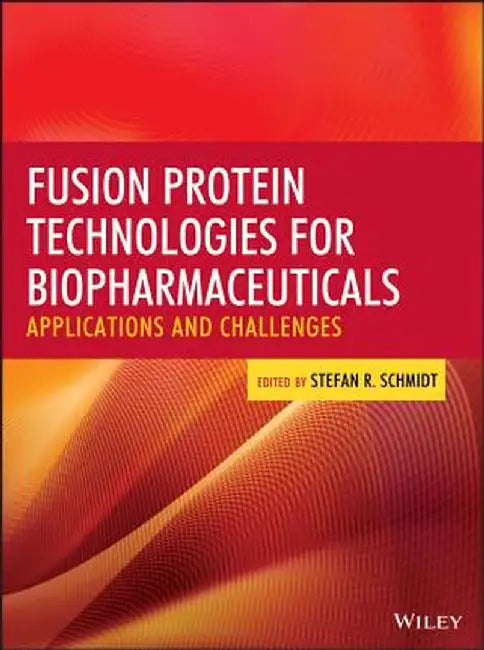 Fusion Protein Technologies for Biopharmaceuticals: Applications and Challenges by Stefan R. Schmidt