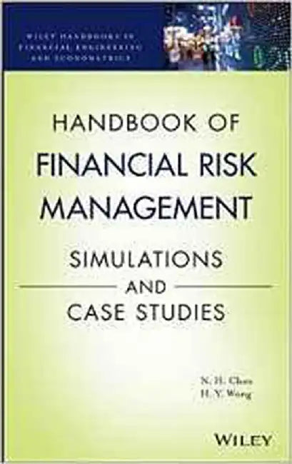 Handbook Of Financial Risk Management: Simulations and Case Studies by Ngai Hang Chan