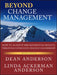 Beyond Change Management: How to Achieve Breakthrough Results Through Conscious Change Leadership by Dean Anderson