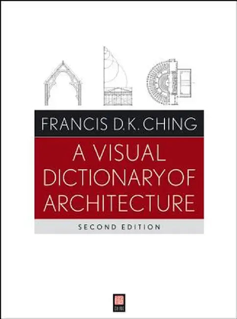 A Visual Dictionary of Architecture by Francis D. K. Ching