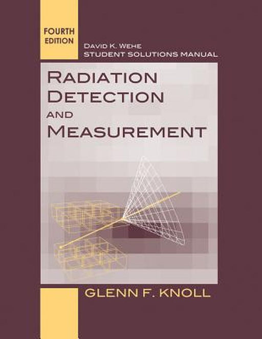 Student Solutions Manual to Accompany Radiation Detection and Measurement, 4e by Glenn F. Knoll