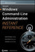Windows Command Line Administration Instant Reference by John Paul Mueller